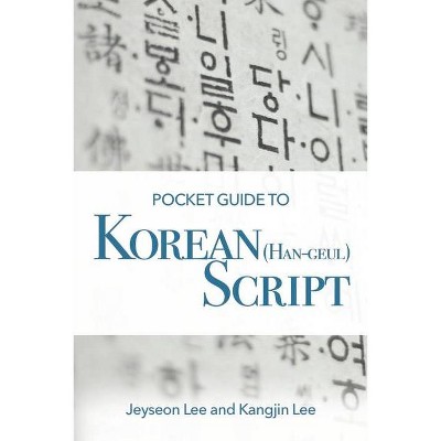 Pocket Guide to Korean (Han-Geul) Script - by  Jeyseon Lee & Kangjin Lee (Paperback)