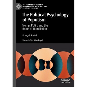The Political Psychology of Populism - (The Sciences Po International Relations and Political Economy) by  François Bafoil (Hardcover) - 1 of 1