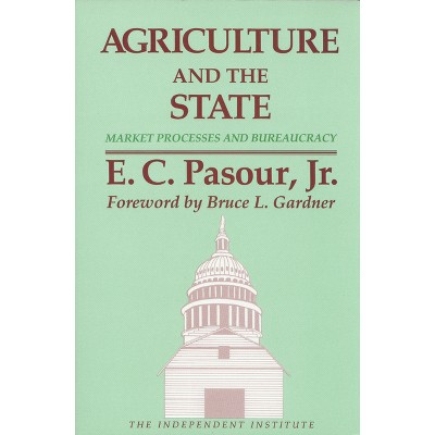 Agriculture and the State - (Independent Studies in Political Economy) by  E C Pasour (Paperback)
