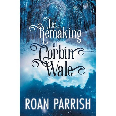 The Remaking of Corbin Wale - by  Roan Parrish (Paperback)