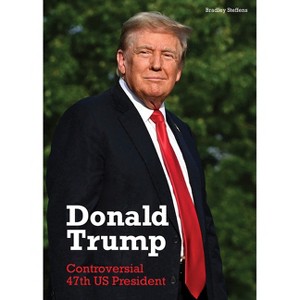 Donald Trump: Controversial 47th Us President - by  Bradley Steffens (Hardcover) - 1 of 1