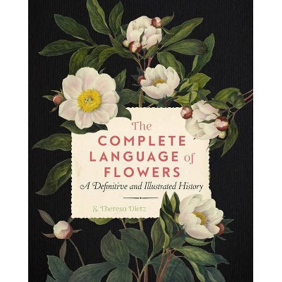 The Complete Language of Flowers - (Complete Illustrated Encyclopedia) by  S Theresa Dietz (Paperback)