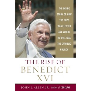 The Rise of Benedict XVI - by  John L Allen (Paperback) - 1 of 1