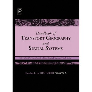 Handbook of Transport Geography and Spatial Systems - (Handbooks in Transport) (Hardcover) - 1 of 1