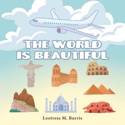 The World Is Beautiful - by  Leetress M Burris (Paperback)