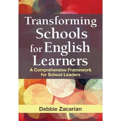 Transforming Schools for English Learners - by  Debbie Zacarian (Paperback)