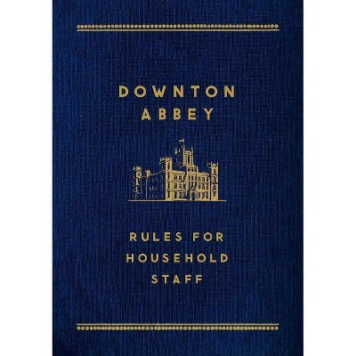 Downton Abbey: Rules for Household Staff - (Hardcover)