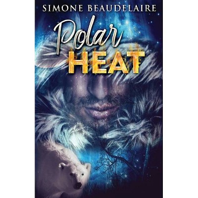 Polar Heat - by  Simone Beaudelaire (Paperback)