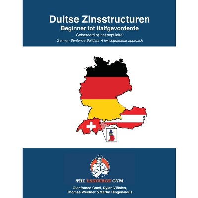 DUITSE ZINSSTRUCTUREN - Beginner tot Halfgevorderde - (The Language Gym - Sentence Builder Books) by  Dylan Viñales & Gianfranco Conti (Paperback)