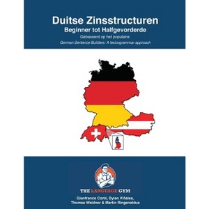 DUITSE ZINSSTRUCTUREN - Beginner tot Halfgevorderde - (The Language Gym - Sentence Builder Books) by  Dylan Viñales & Gianfranco Conti (Paperback) - 1 of 1