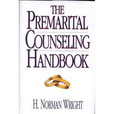 The Premarital Counseling Handbook - by  H Norman Wright (Hardcover)