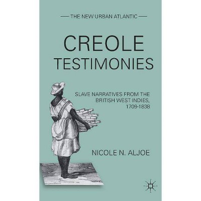 Creole Testimonies - (New Urban Atlantic) by  N Aljoe (Hardcover)