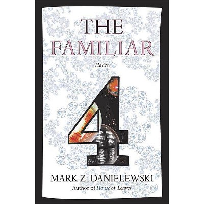 The Familiar, Volume 4 - by  Mark Z Danielewski (Paperback)