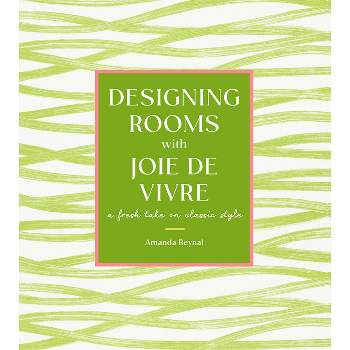 Designing Rooms with Joie de Vivre - by  Amanda Reynal (Hardcover)
