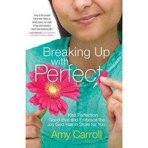 Breaking Up with Perfect - by  Amy Carroll (Paperback) - 1 of 1