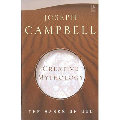 Creative Mythology - (Masks of God) by  Joseph Campbell (Paperback)