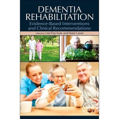 Dementia Rehabilitation - by  Lee-Fay Low & Kate Laver (Paperback)