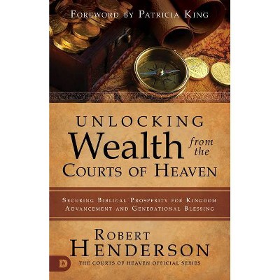 Unlocking Wealth from the Courts of Heaven - by  Robert Henderson (Paperback)