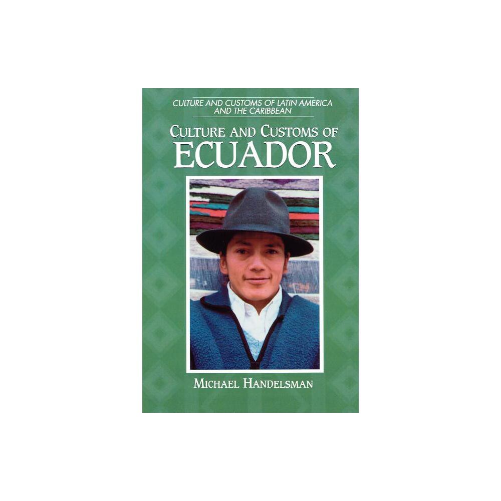 Culture and Customs of Ecuador - by Michael Handelsman (Paperback)