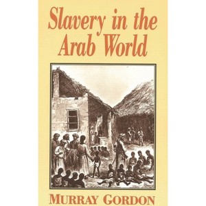 Slavery in the Arab World - by  Murray Gordon (Paperback) - 1 of 1