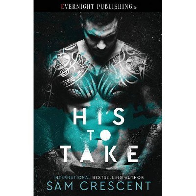 His to Take - by  Sam Crescent (Paperback)