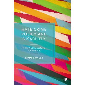 Hate Crime Policy and Disability - by  Seamus Taylor (Hardcover)