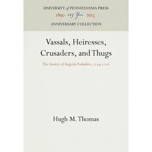 Vassals, Heiresses, Crusaders, and Thugs - (Anniversary Collection) by  Hugh M Thomas (Hardcover) - 1 of 1