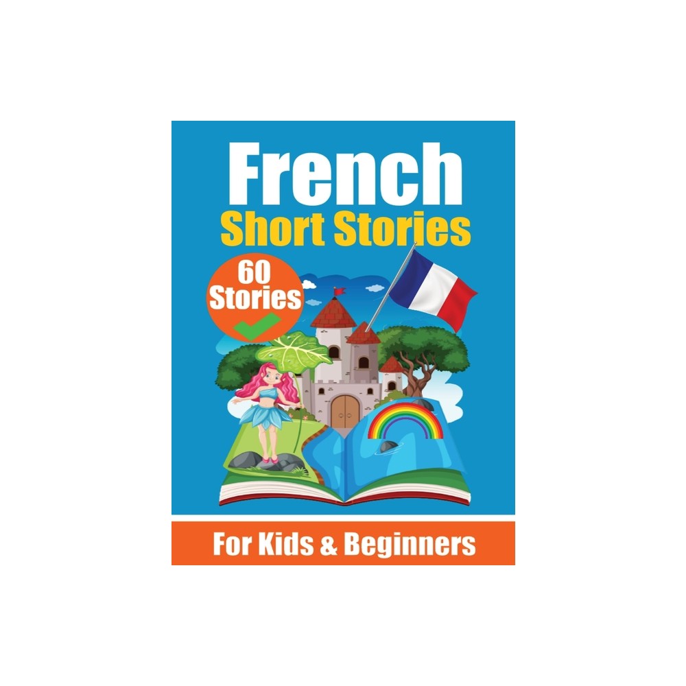 60 Short Stories in French A Dual-Language Book in English and French - by Auke de Haan & Skriuwer Com (Paperback)