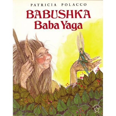 Babushka Baba Yaga - by  Patricia Polacco (Paperback)