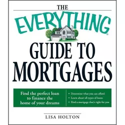 The Everything Guide to Mortgages Book - (Everything(r)) by  Lisa Holton (Paperback)