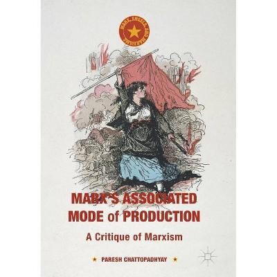 Marx's Associated Mode of Production - (Marx, Engels, and Marxisms) by  Paresh Chattopadhyay (Paperback)