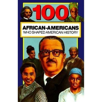 100 African Americans Who Shaped American History - by  Chrisanne Beckner (Paperback)