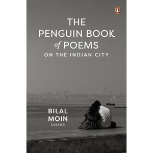 The Penguin Book of Poems on the Indian City - by  Bilal Moin (Hardcover) - 1 of 1