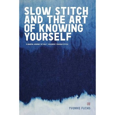 SLOW Stitch and The Art of Knowing Yourself - by  Yvonne Fuchs (Paperback)