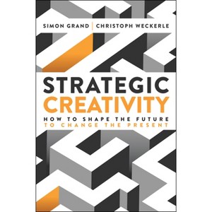 Strategic Creativity - by  Simon Grand & Christoph Weckerle (Hardcover) - 1 of 1