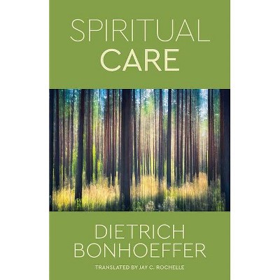 Spiritual Care - by  Dietrich Bonhoeffer & Jay C Rochelle (Paperback)
