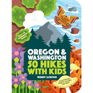 50 Hikes with Kids Oregon and Washington - by  Wendy Gorton (Paperback) - 1 of 1