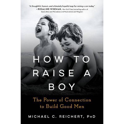 How to Raise a Boy - by  Michael C Reichert (Paperback)