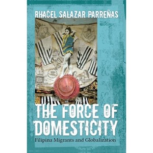 The Force of Domesticity - (Nation of Nations) by  Rhacel Salazar Parrenas (Paperback) - 1 of 1