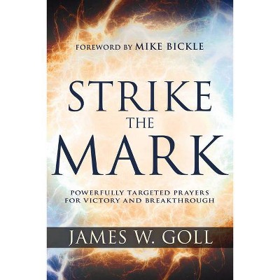 Strike the Mark - by  James W Goll (Paperback)