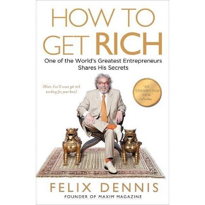 How to Get Rich - by  Felix Dennis (Paperback)