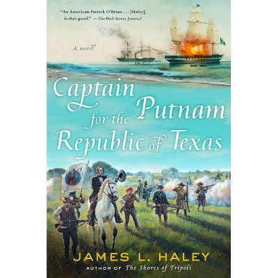 Captain Putnam for the Republic of Texas - (Bliven Putnam Naval Adventure) by  James Haley (Hardcover)