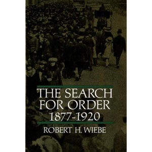 The Search for Order, 1877-1920 - by  Robert H Wiebe (Paperback) - 1 of 1