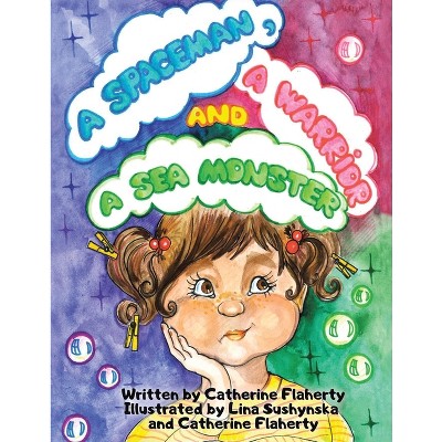 A Spaceman, a Warrior and a Sea Monster - by  Catherine Flaherty (Paperback)