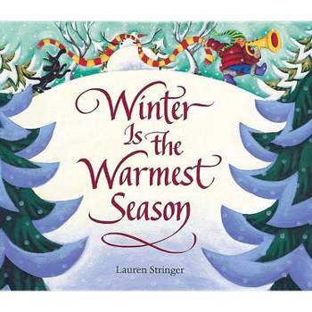 Winter Is the Warmest Season - by  Lauren Stringer (Hardcover)