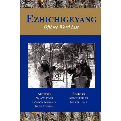 Ezhichigeyang - by  Anton Treuer & Nancy Jones & Keller Paap (Paperback)