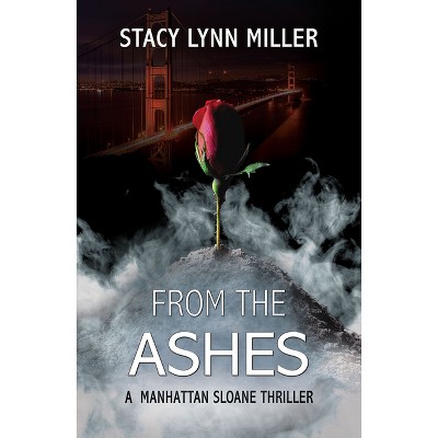 From the Ashes - (A Manhattan Sloane Thriller) by  Stacy Lynn Miller (Paperback)