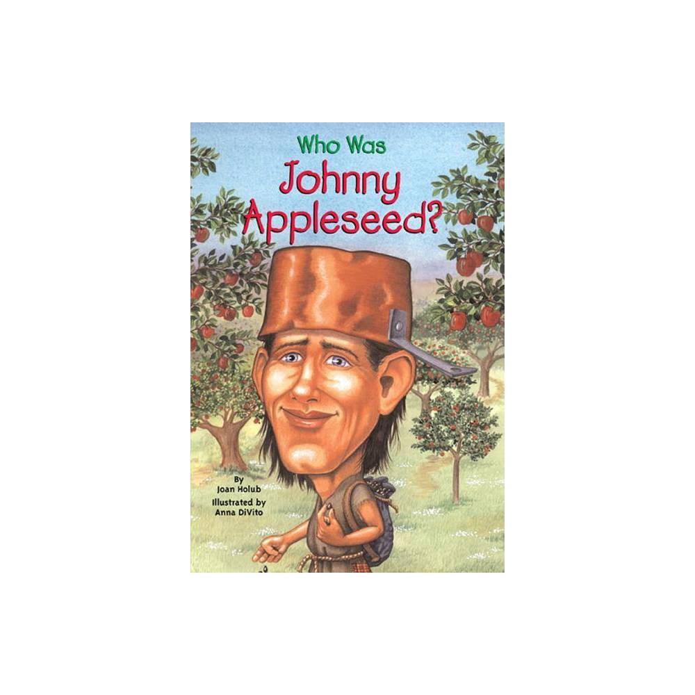 Who Was Johnny Appleseed? - (Who Was...?) by Joan Holub (Paperback) was $5.99 now $3.99 (33.0% off)