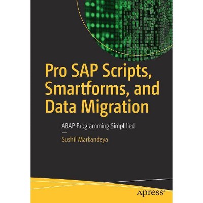 Pro SAP Scripts, Smartforms, and Data Migration - by  Sushil Markandeya (Paperback)