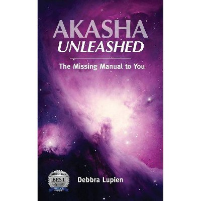 Akasha Unleashed - (Voice of the Akashic Records) by  Debbra Lupien (Paperback)